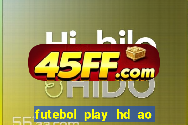 futebol play hd ao vivo agora